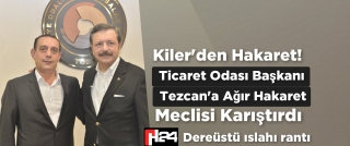 Kiler’den Bitlis Ticaret Odası Başkanı Tezcan’a Hakaret