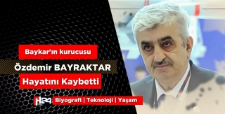 Baykar’ın Kurucusu Özdemir Bayraktar hayatını kaybetti