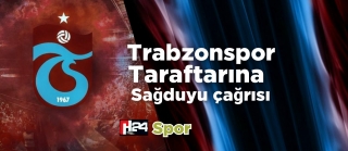 Trabzonspor Taraftarına Sağduyu Uyarısı