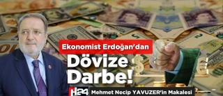 Ekonomist Erdoğan’dan Dövize Darbe!