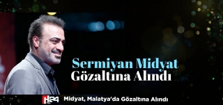 Sermiyan Midyat Gözaltına Alındı