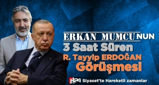 3 Saat Süren Erkan Mumcu Erdoğan Görüşmesi 
