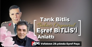 Tarık Bitlis Babası Eşref Bitlis’i Anlattı 