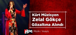 Şarkıcı Zelal Gökçe Gözaltına Alındı 