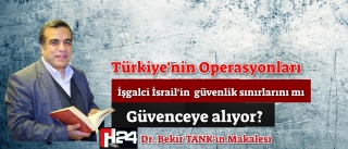 Türkiye’nin operasyonları işgalci israil’in güvenlik sınırlarını ..
