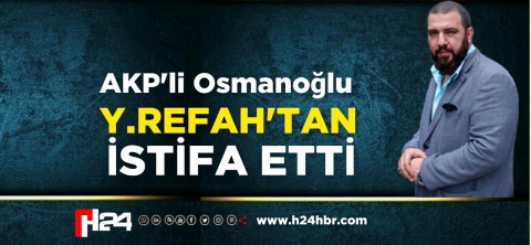 Osmanoğlu Yeniden Refah’tan istifa Etti 